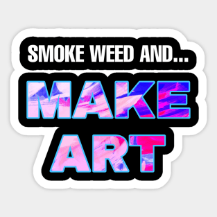 Smoke Weed and Make Art Sticker